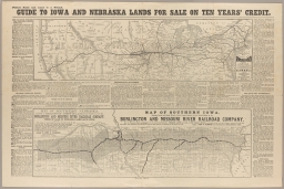 Guide to Iowa and Nebraska Lands for Sale on Ten Years Credit.
Map Showing the Lands for Sale on Ten Years Credit at 6 pr. cent Interest, by the B. & M.R.R. Co., and the Connections of the Burlington Route.
Map of Southern Iowa Showing North and South 20-mile limit of Lands Granted by the United States to the Burlington and Missouri River Railroad Company.
Map of South-East Nebraska. Location of Millions of Acres of Land Granted by the U. S. to the Burlington and Missouri River Railroad Company.