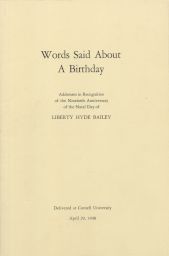 Words Said About a Birthday - Addresses in Recognition of the Ninetieth Anniversary of the Natal Day of Liberty Hyde Bailey