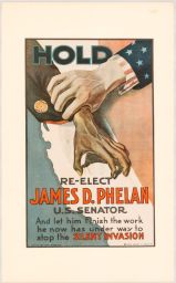Hold: Re-Elect James D. Phelan U.S. Senator And let him finish the work he now has under way to stop the Silent Invasion.