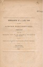 Memorandum of a late visit to the Auburn penitentiary (prepared for the Philadelphia Society for the Alleviation of the Miseries of Public Prisons.)